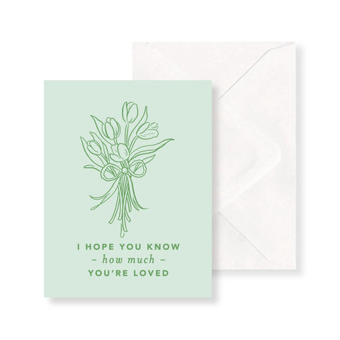 Simply Jessica Marie I Hope You Know How Much You're Loved Greeting Card